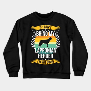 If I Can't Bring My Lapponian Herder Funny Dog Lover Gift Crewneck Sweatshirt